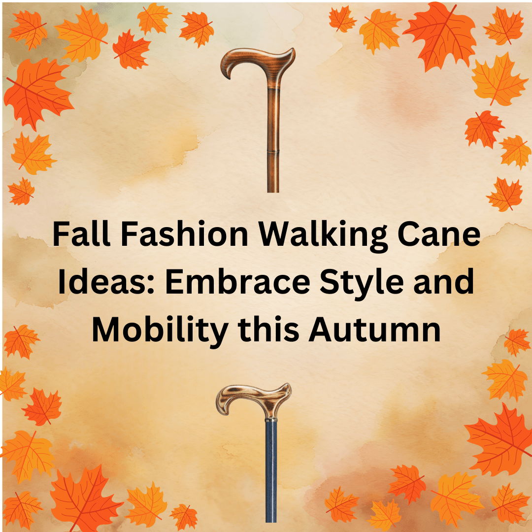 Fall Fashion Walking Cane Ideas: Embrace Style and Mobility this Autumn