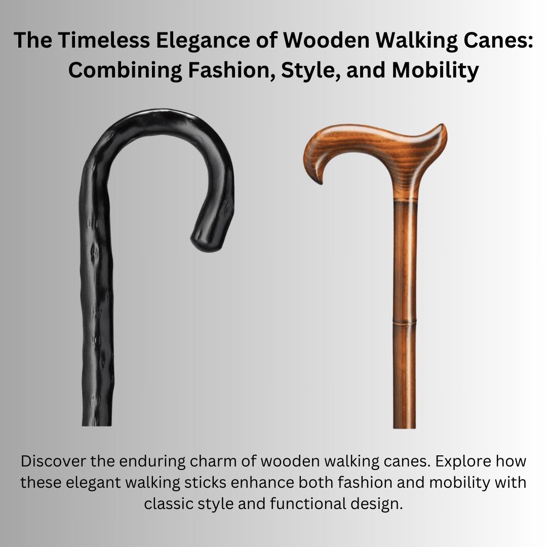 The Timeless Elegance of Wooden Walking Canes: Combining Fashion, Style, and Mobility - Canes Galore